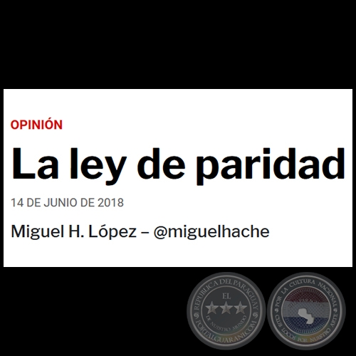 LA LEY DE PARIDAD - Por MIGUEL H. LPEZ - Jueves, 14 de Junio de 2018